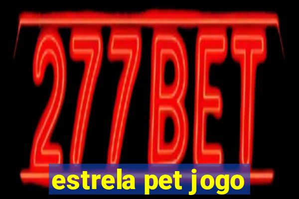 estrela pet jogo